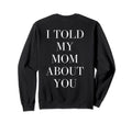 I Told My Mom About You Self Care Sweatshirt - Aesthetic Graphic Unisex - T-Shirt, Sweatshirt, Hoodie