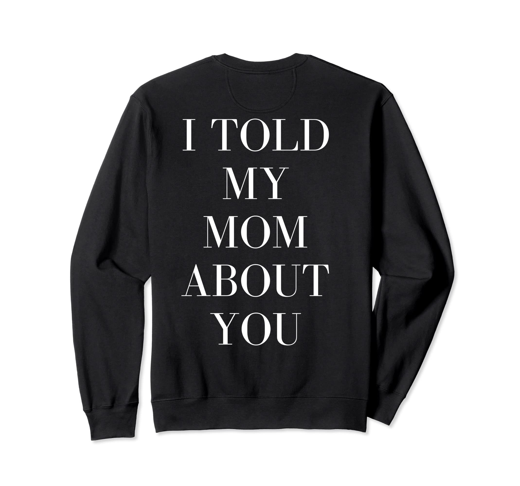 I Told My Mom About You Self Care Sweatshirt - Aesthetic Graphic Unisex - T-Shirt, Sweatshirt, Hoodie