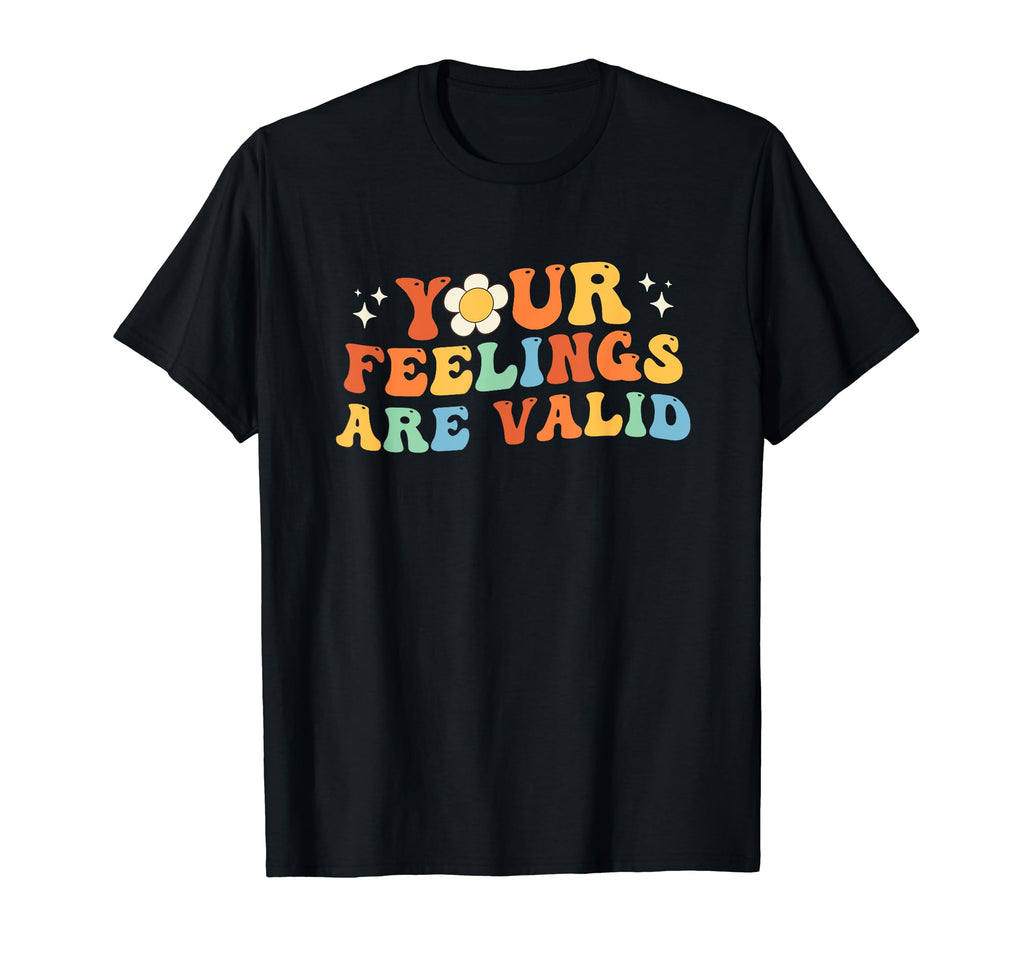 Your Feelings Are Valid Mental Health T-Shirt - Novelty Apparel Men Women - T-Shirt, Sweatshirt, Hoodie