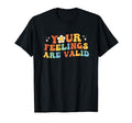 Your Feelings Are Valid Mental Health T-Shirt - Novelty Apparel Men Women - T-Shirt, Sweatshirt, Hoodie
