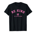 Be Kind To Your Mind Mental Health T-Shirt - Minimalist Print Men Women - T-Shirt, Sweatshirt, Hoodie