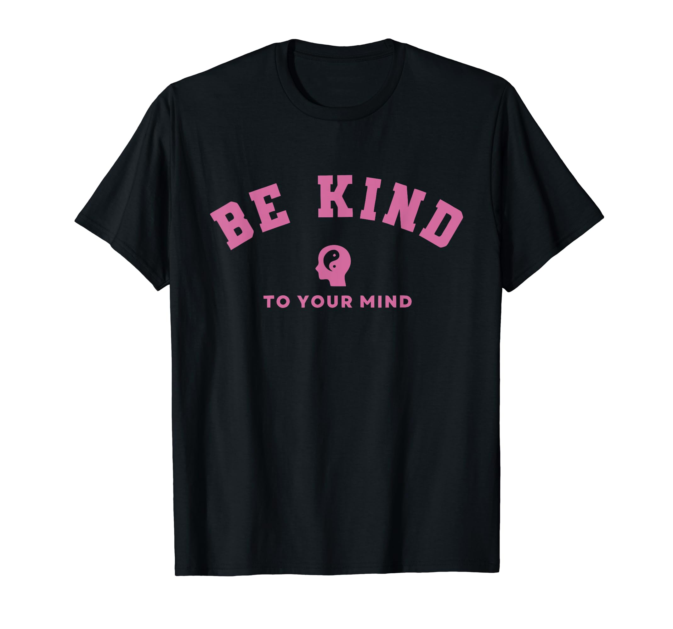Be Kind To Your Mind Mental Health T-Shirt - Minimalist Print Men Women - T-Shirt, Sweatshirt, Hoodie