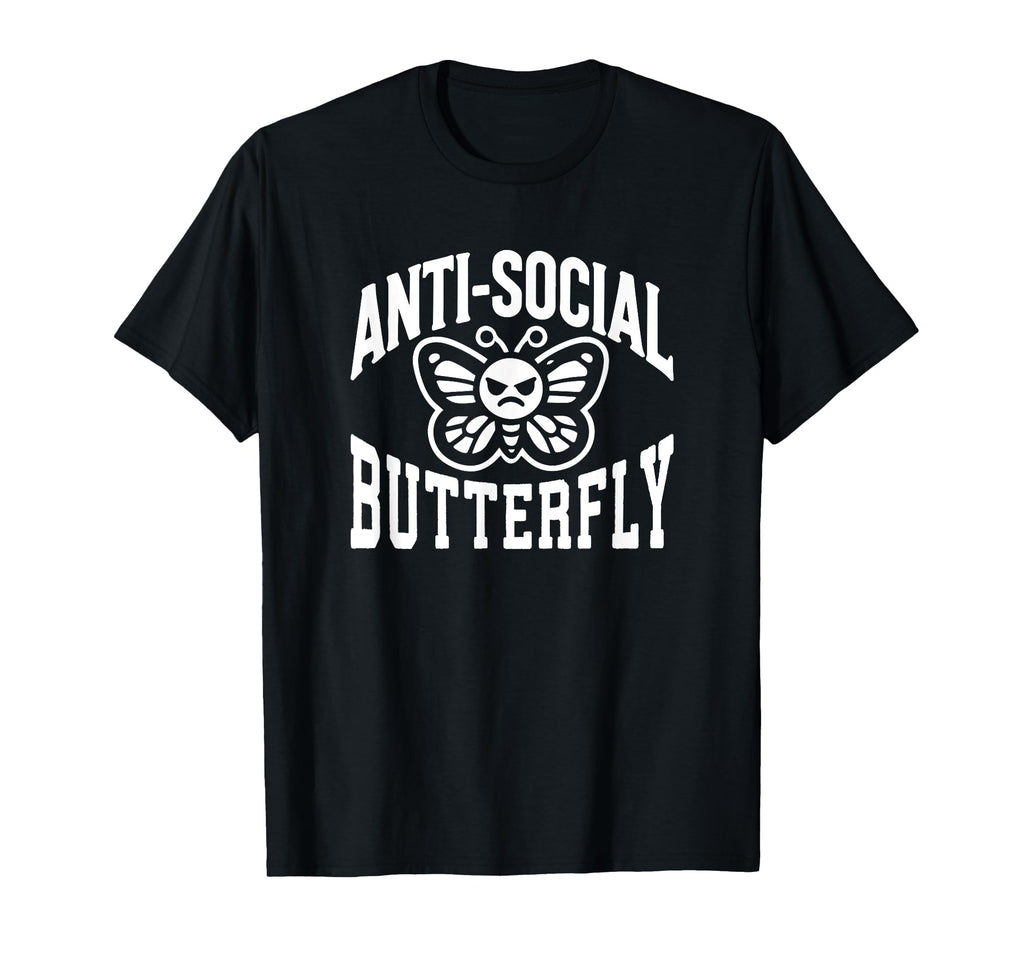 Anti Social Butterfly Funny Sarcastic Anti T-Shirt - Graphic Print Unisex - T-Shirt, Sweatshirt, Hoodie