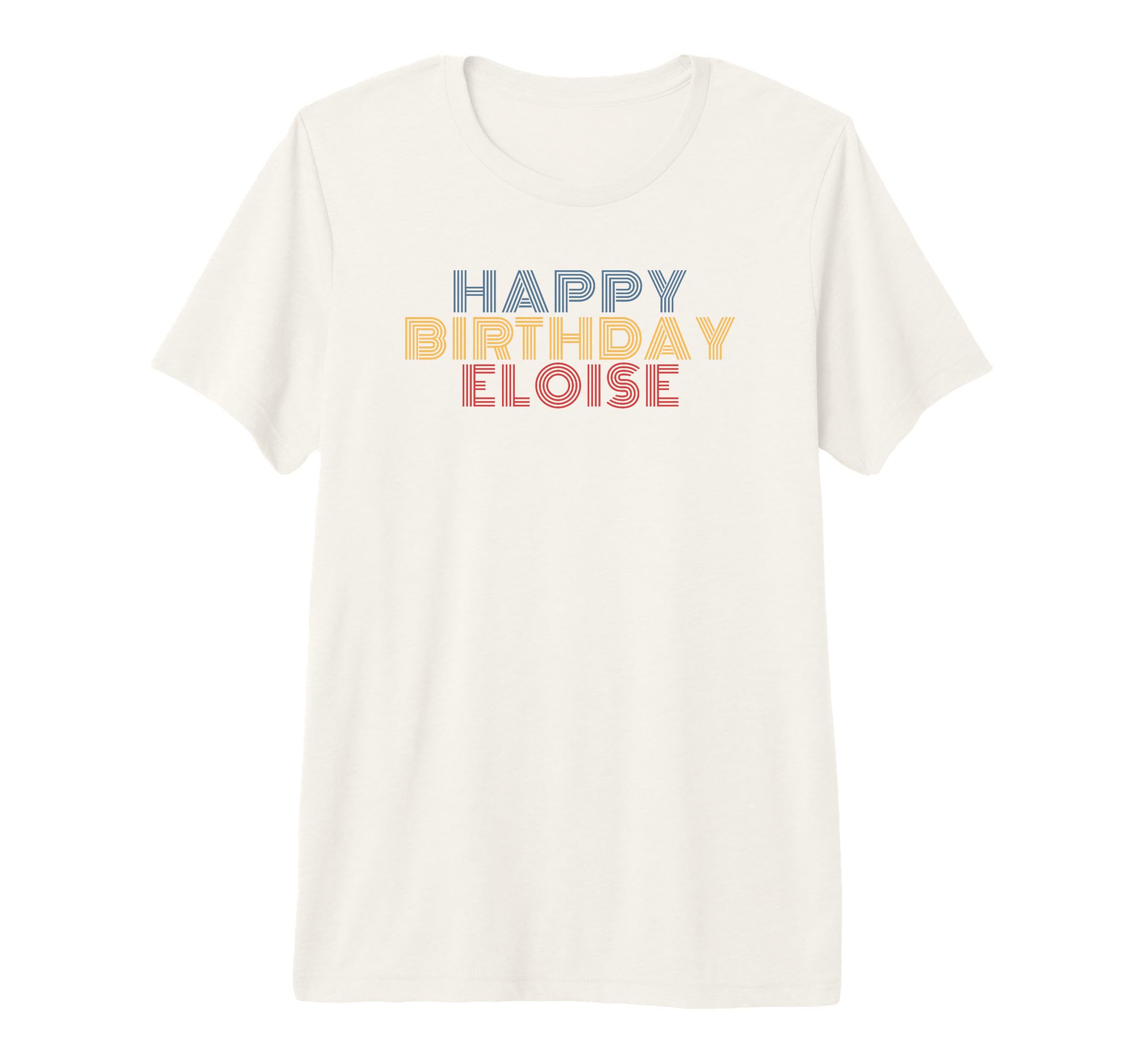Happy Birthday Eloise Personalized Name T-Shirt - Trendy Graphic Unisex - T-Shirt, Sweatshirt, Hoodie