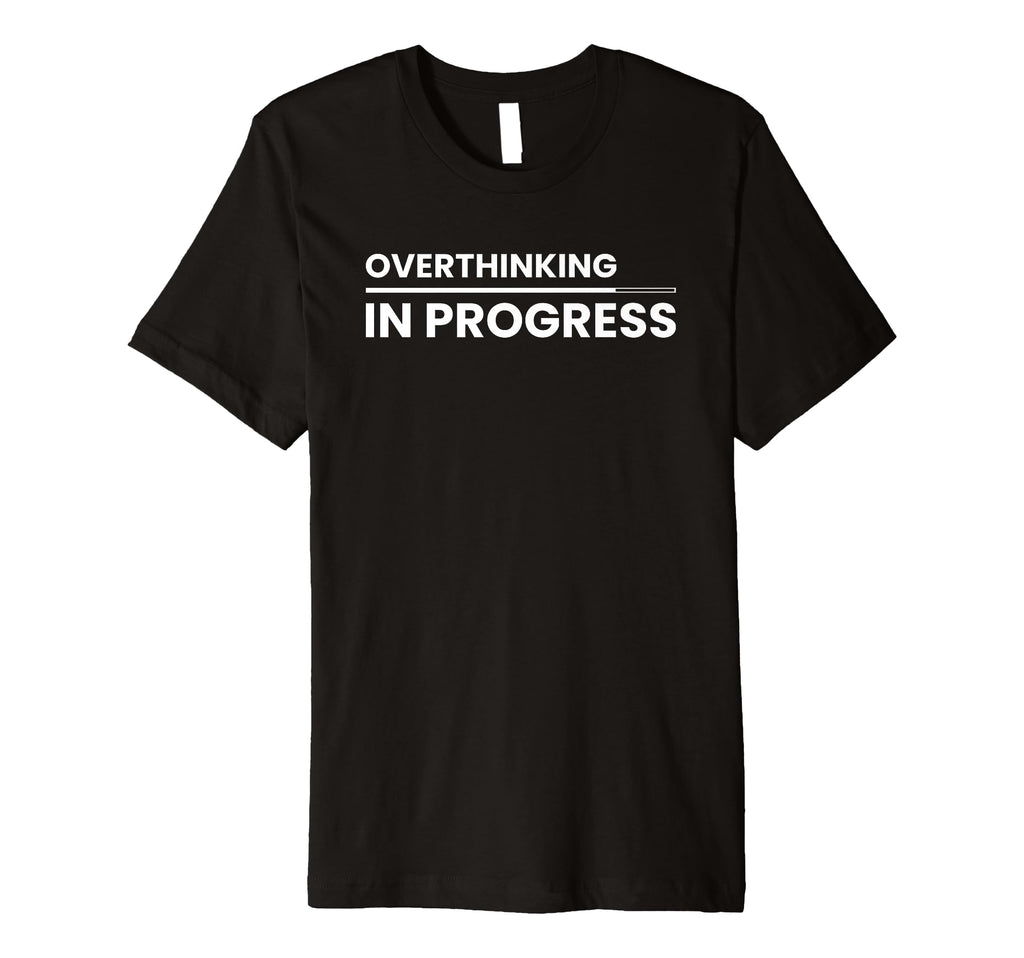 Overthinking Progress Introvert T-Shirt - Trendy Graphic Men Women - T-Shirt, Sweatshirt, Hoodie