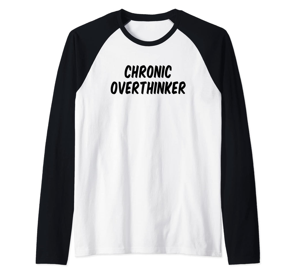 Chronic Overthinker Raglan T-Shirt - Casual Everyday Wear Men Women - T-Shirt, Sweatshirt, Hoodie