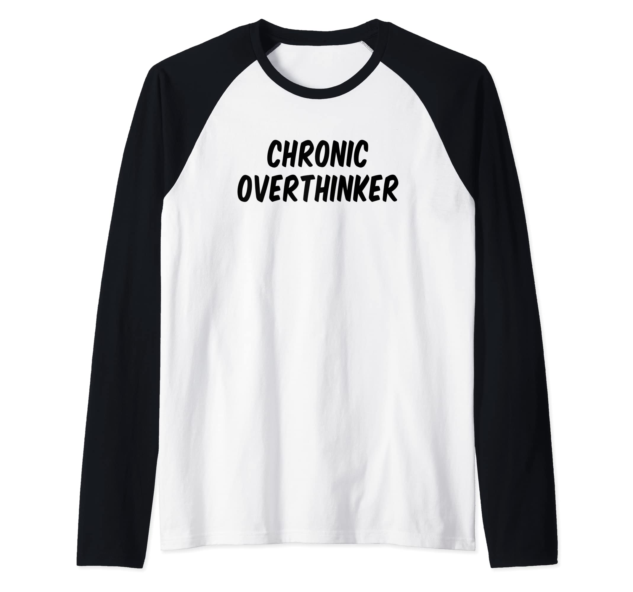 Chronic Overthinker Raglan T-Shirt - Casual Everyday Wear Men Women - T-Shirt, Sweatshirt, Hoodie