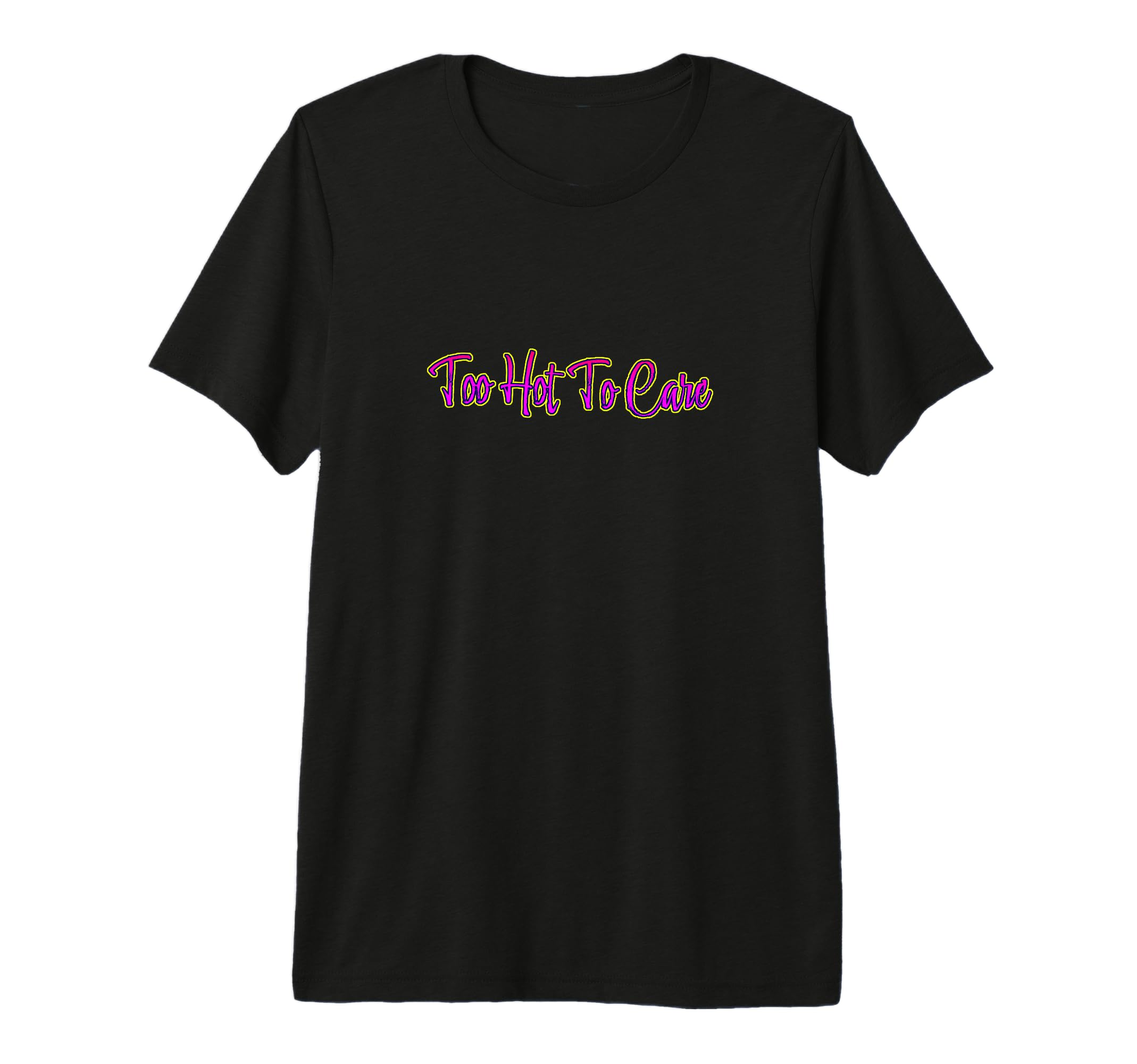 Too Hot To Care Tri Blend T-Shirt - Graphic Print Men Women - T-Shirt, Sweatshirt, Hoodie