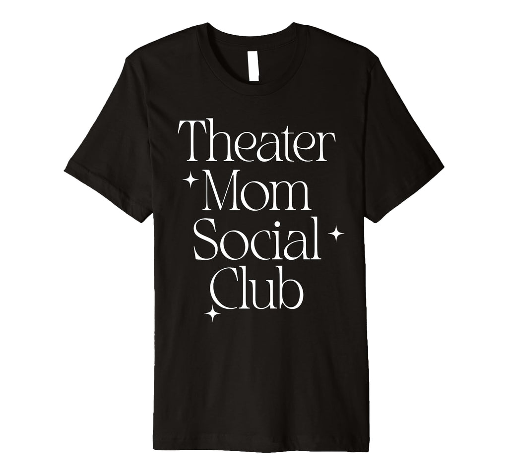 Funny Modern Theater Mom Social Club T-Shirt - Minimalist Print Unisex - T-Shirt, Sweatshirt, Hoodie