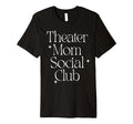 Funny Modern Theater Mom Social Club T-Shirt - Minimalist Print Unisex - T-Shirt, Sweatshirt, Hoodie