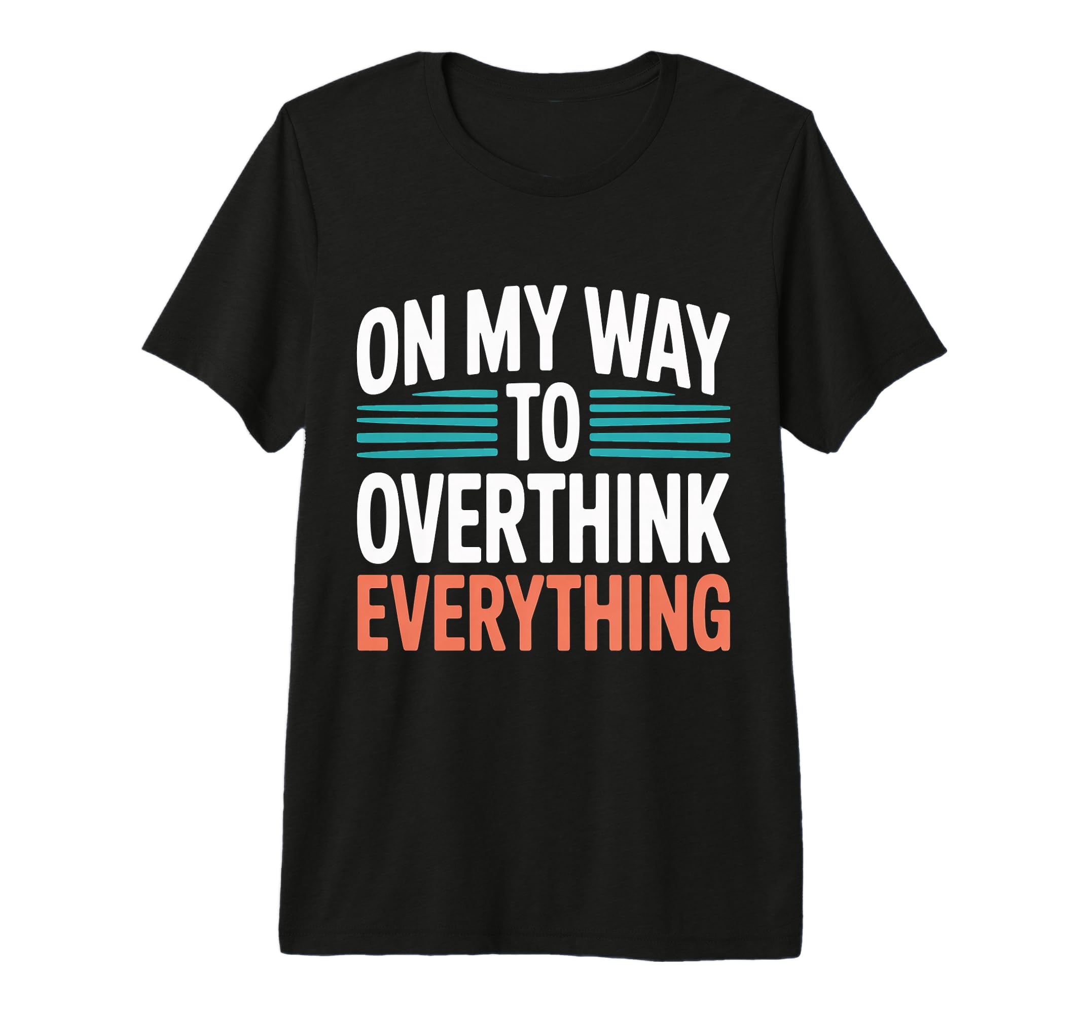 My Way To Overthink Everything T-Shirt - Aesthetic Graphic Men Women - T-Shirt, Sweatshirt, Hoodie
