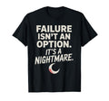 Failure Isnt Option Its Nightmare T-Shirt - Minimalist Print Unisex - T-Shirt, Sweatshirt, Hoodie