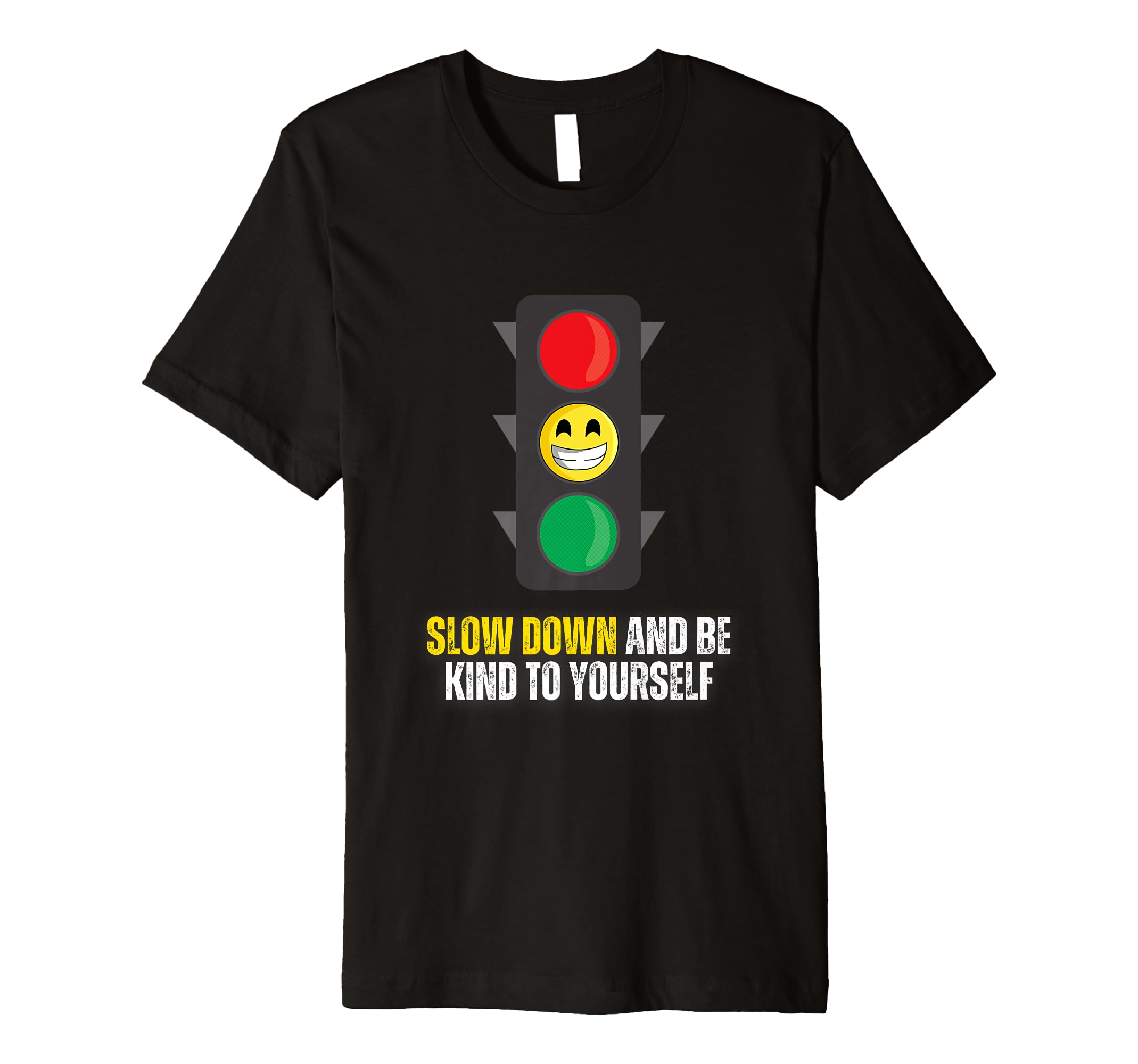 Slow Down And Be Kind To Yourself T-Shirt - Fun Novelty Design Unisex - T-Shirt, Sweatshirt, Hoodie