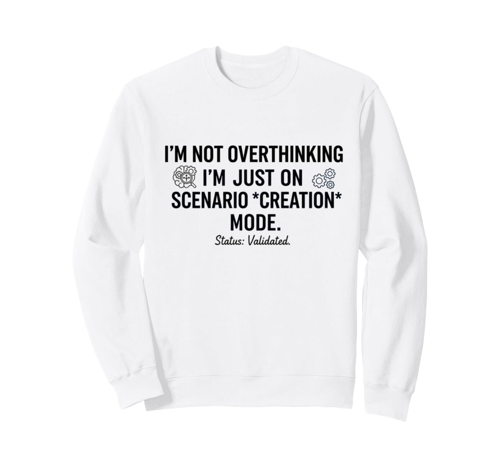 Not Overthinking Im Just Scenario Sweatshirt - Unique Graphic Unisex - T-Shirt, Sweatshirt, Hoodie