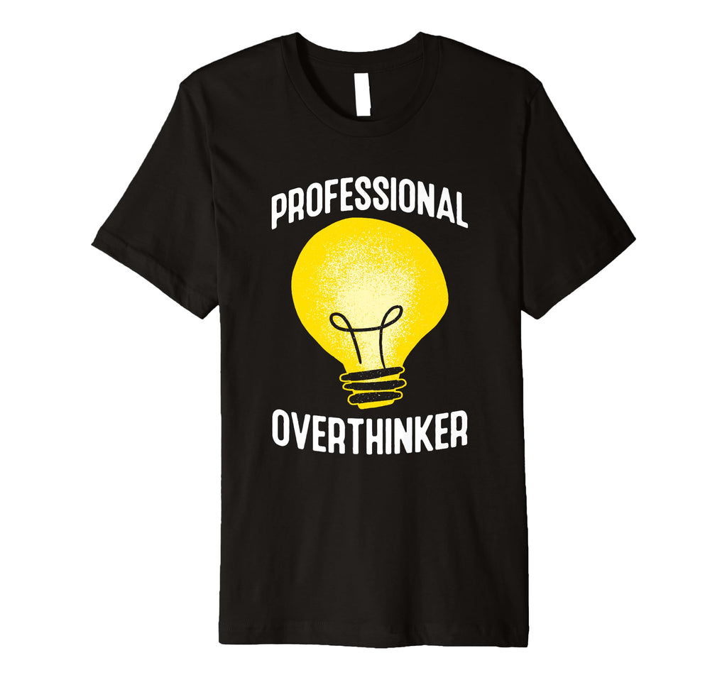 Professional Overthinker Humorous Anxiety T-Shirt - Graphic Print Unisex - T-Shirt, Sweatshirt, Hoodie