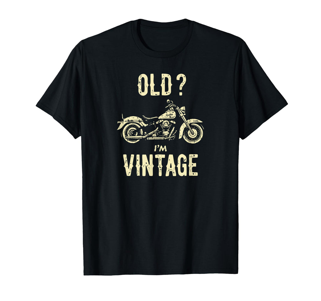 Old Im Funny Motorcycle T-Shirt - Casual Everyday Wear Unisex - T-Shirt, Sweatshirt, Hoodie