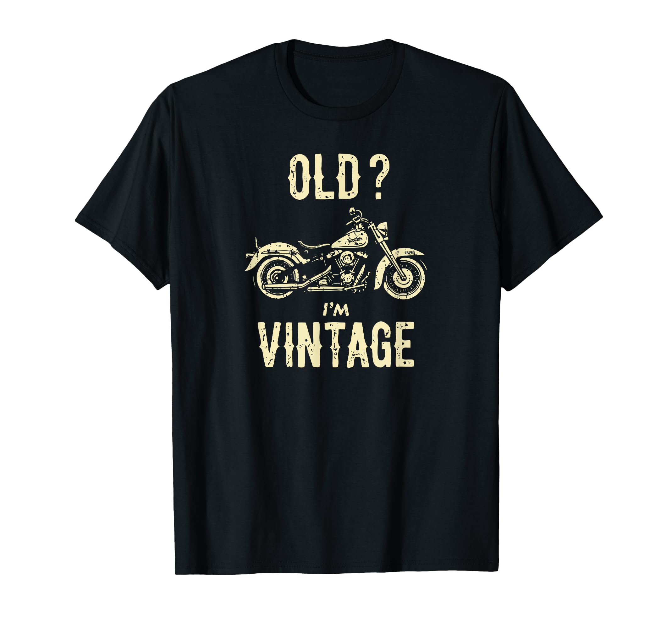 Old Im Funny Motorcycle T-Shirt - Casual Everyday Wear Unisex - T-Shirt, Sweatshirt, Hoodie