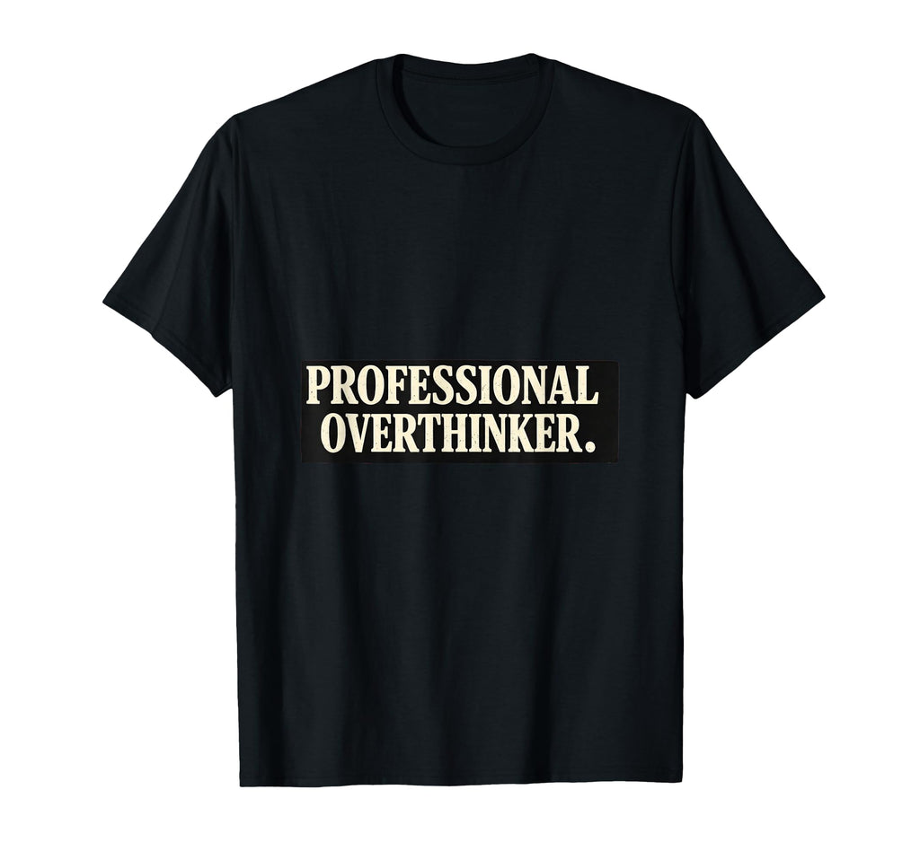 Professional Overthinker Minimalist T-Shirt - Custom Art Print Unisex - T-Shirt, Sweatshirt, Hoodie