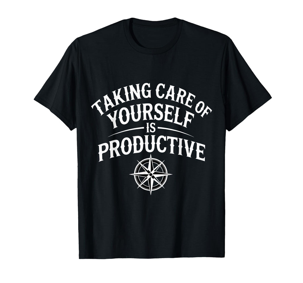 Taking Care Yourself Is Productive Self T-Shirt - Trendy Graphic Men Women - T-Shirt, Sweatshirt, Hoodie
