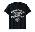 Taking Care Yourself Is Productive Self T-Shirt - Trendy Graphic Men Women - T-Shirt, Sweatshirt, Hoodie