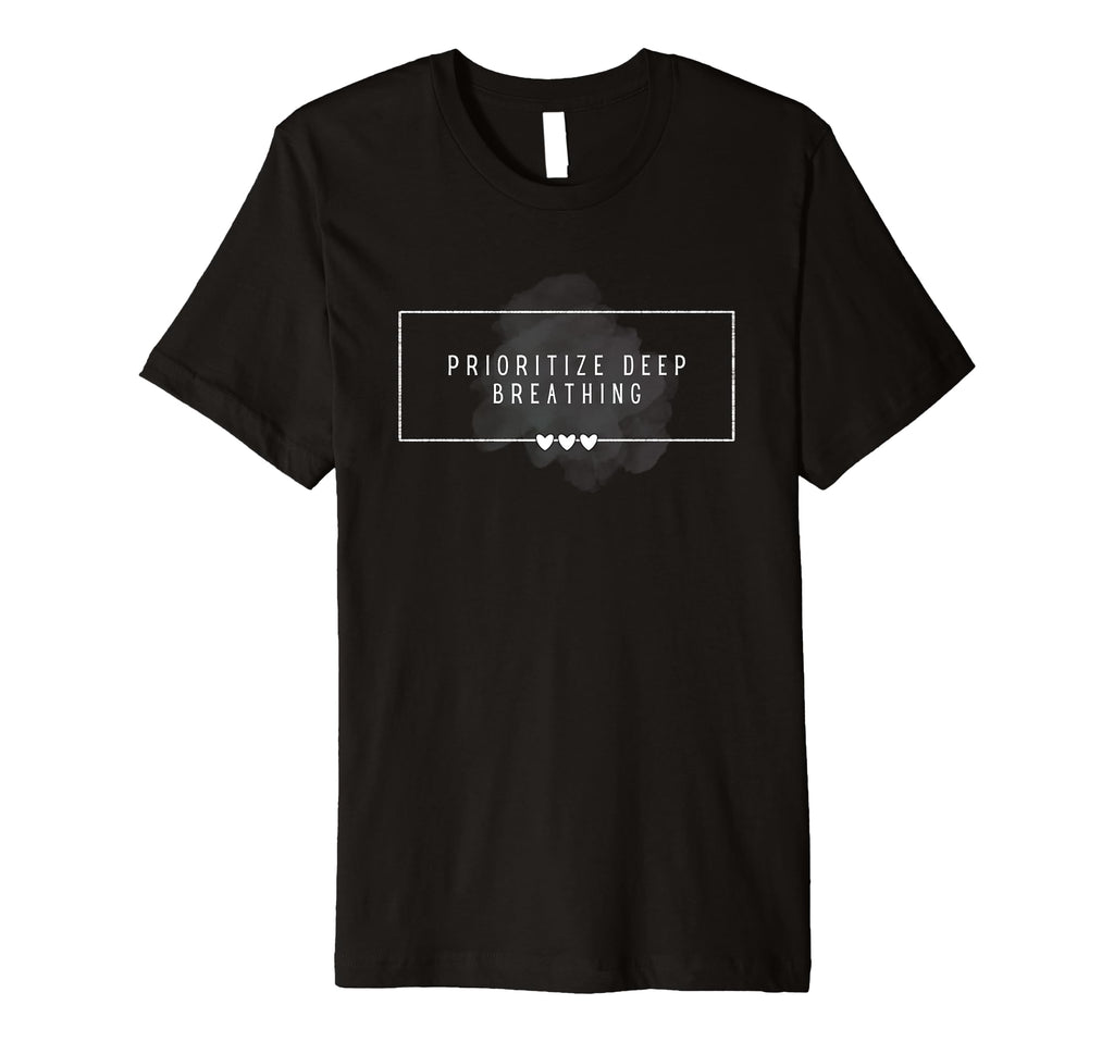Prioritize Deep Breathing Mental Health T-Shirt - Trendy Graphic Unisex - T-Shirt, Sweatshirt, Hoodie