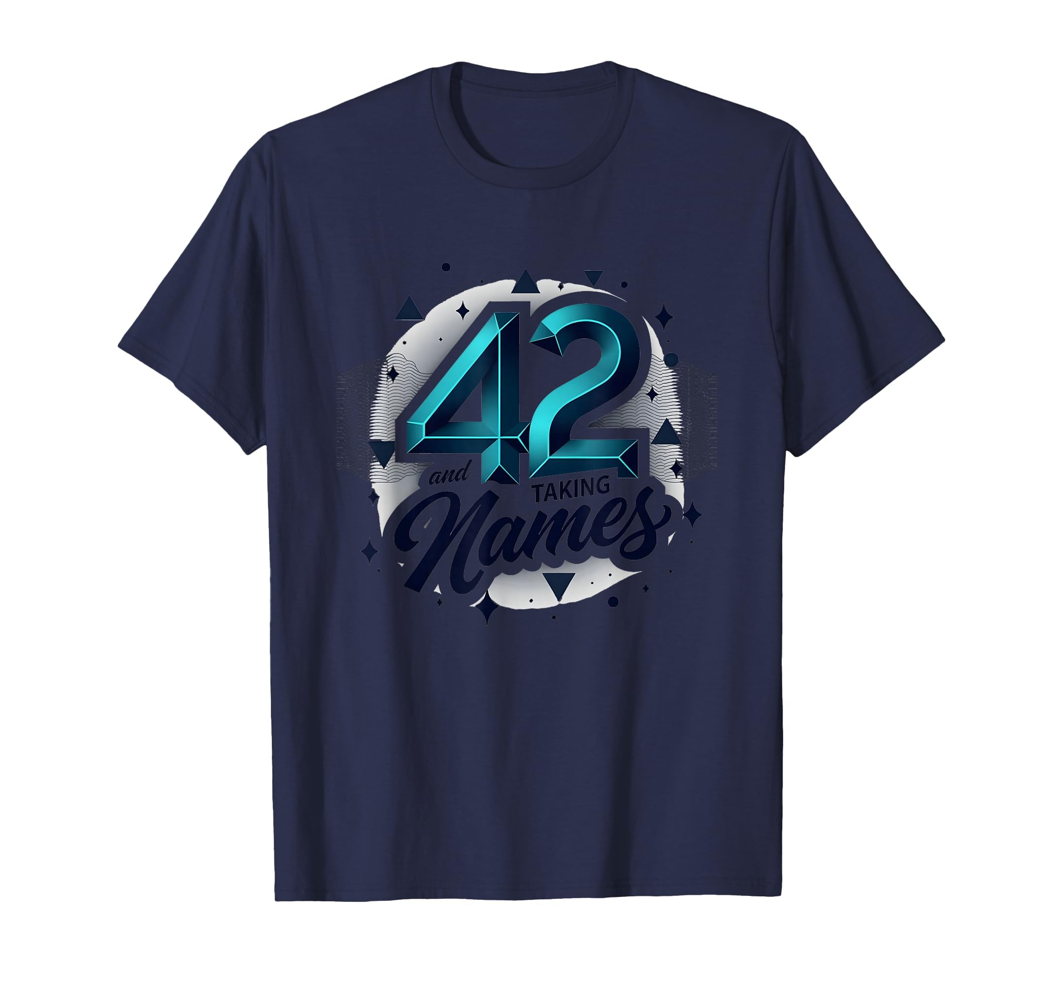 Birthday Gift 42 And Taking Names T-Shirt - Custom Art Print for Adults - T-Shirt, Sweatshirt, Hoodie