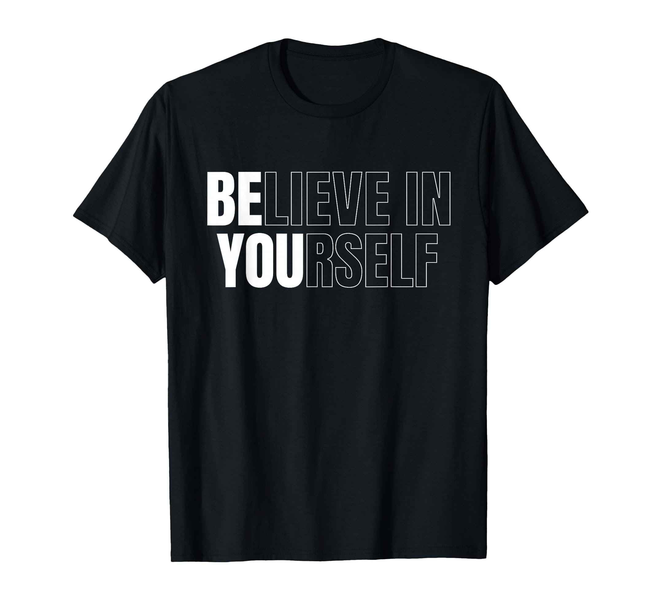 Be You Believe Yourself T-Shirt - Casual Everyday Wear for Adults - T-Shirt, Sweatshirt, Hoodie