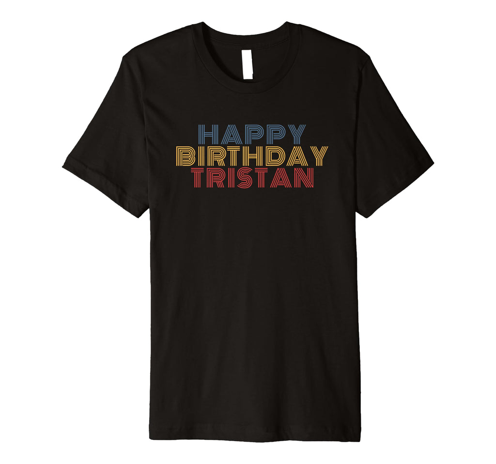 Happy Birthday Tristan Personalized T-Shirt - Custom Art Print Men Women - T-Shirt, Sweatshirt, Hoodie
