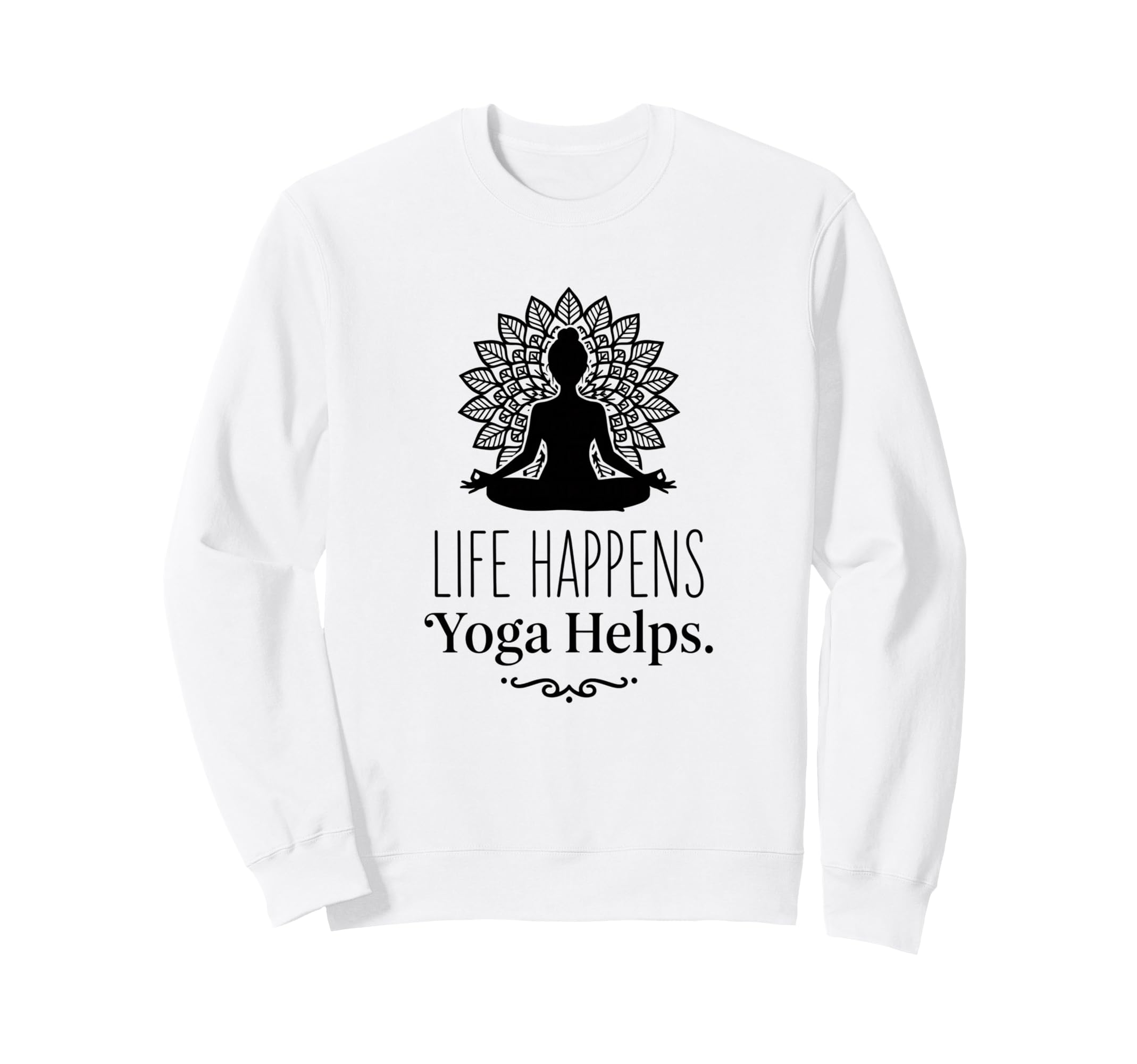 Life Happens Yoga Helps Sweatshirt - Casual Everyday Wear for Adults - T-Shirt, Sweatshirt, Hoodie
