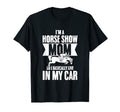 Im Horse Show Mom So I Basically Live My T-Shirt - Unique Graphic Unisex - T-Shirt, Sweatshirt, Hoodie