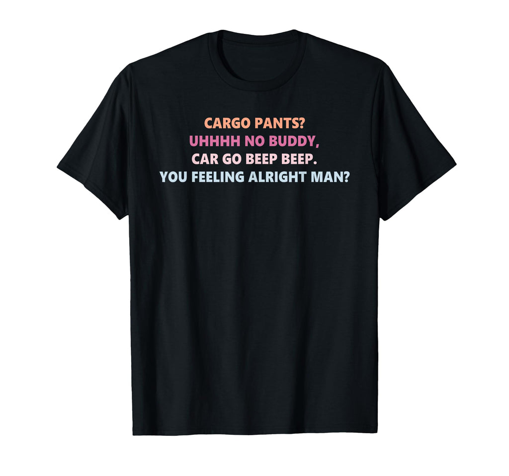 Cargo Pants Uhhhh No Buddy Car Go T-Shirt - Fun Novelty Design for Adults - T-Shirt, Sweatshirt, Hoodie