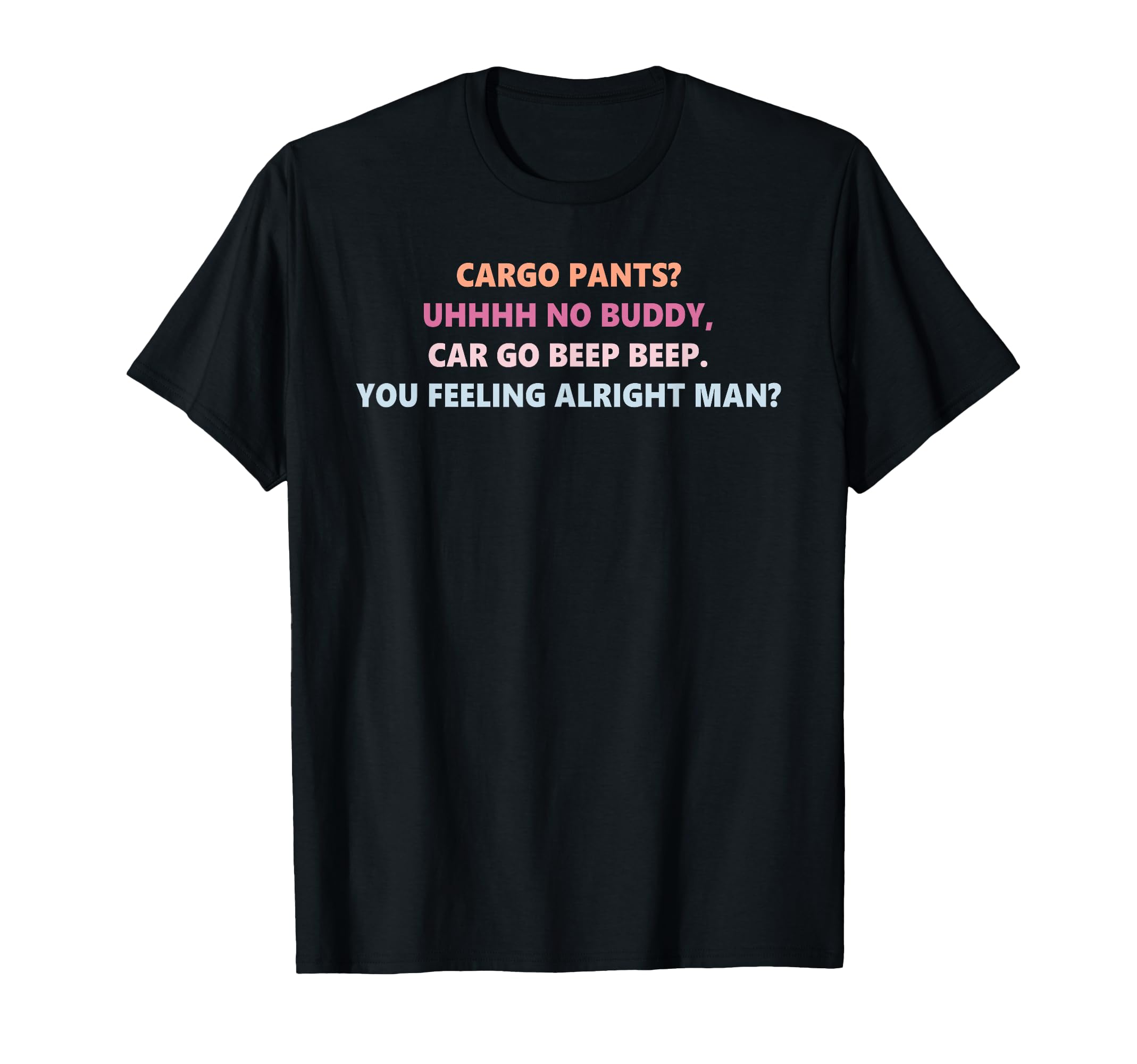 Cargo Pants Uhhhh No Buddy Car Go T-Shirt - Fun Novelty Design for Adults - T-Shirt, Sweatshirt, Hoodie