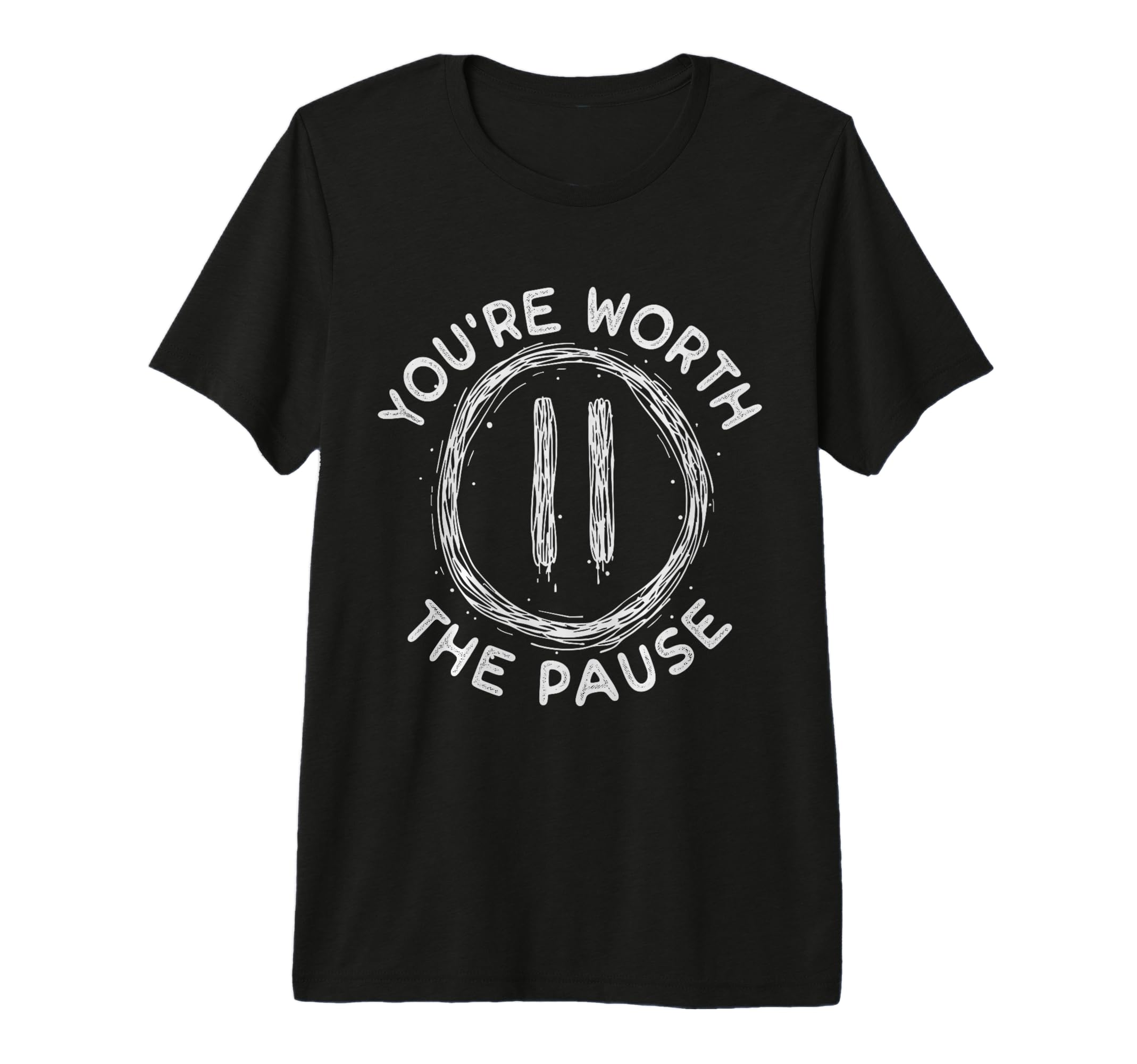 Youre Worth Pause Mental Health T-Shirt - Unique Graphic Men Women - T-Shirt, Sweatshirt, Hoodie