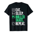 Eat Sleep Roller Skate Repeat Roller T-Shirt - Streetwear Style Unisex - T-Shirt, Sweatshirt, Hoodie