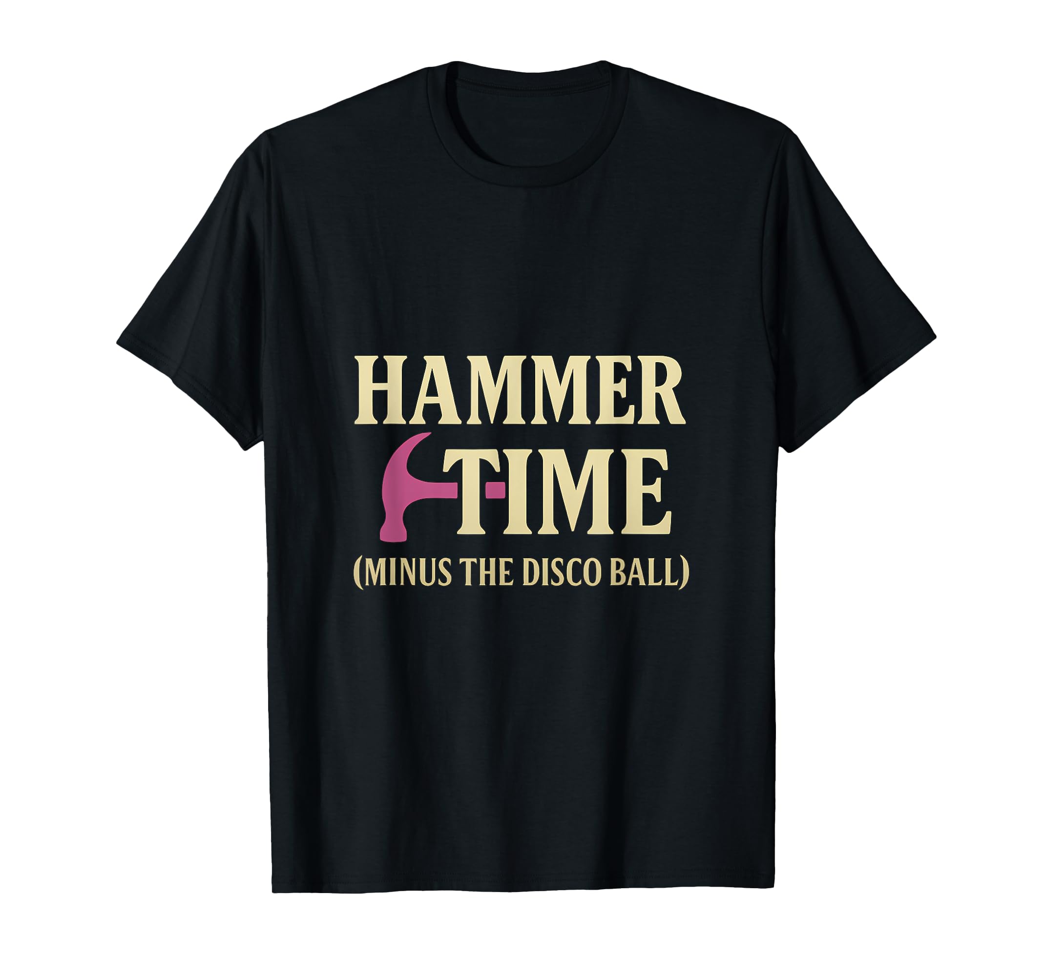Hammer Time Minus Disco Ball Carpenter T-Shirt - Trendy Graphic Men Women - T-Shirt, Sweatshirt, Hoodie