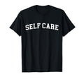 Self Care T-Shirt - Unique Graphic Men Women - T-Shirt, Sweatshirt, Hoodie
