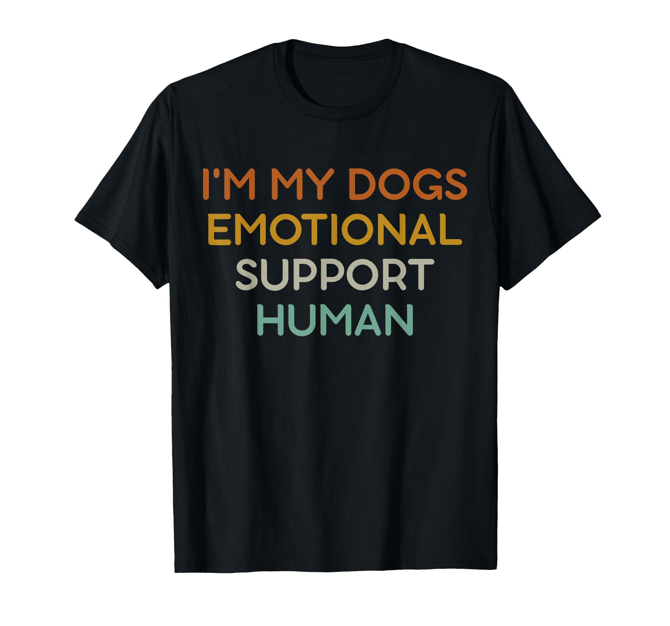 Im My Dogs Emotional Support Human T-Shirt - Trendy Graphic Men Women - T-Shirt, Sweatshirt, Hoodie