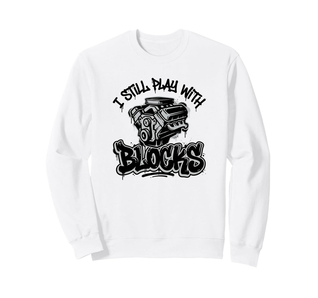 I Still Play Blocks V8 Engine Mechanic Sweatshirt - Trendy Graphic Unisex - T-Shirt, Sweatshirt, Hoodie