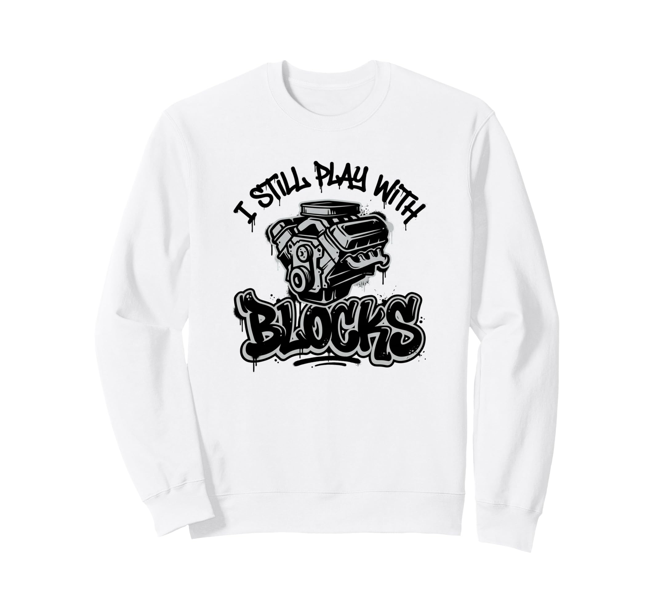 I Still Play Blocks V8 Engine Mechanic Sweatshirt - Trendy Graphic Unisex - T-Shirt, Sweatshirt, Hoodie