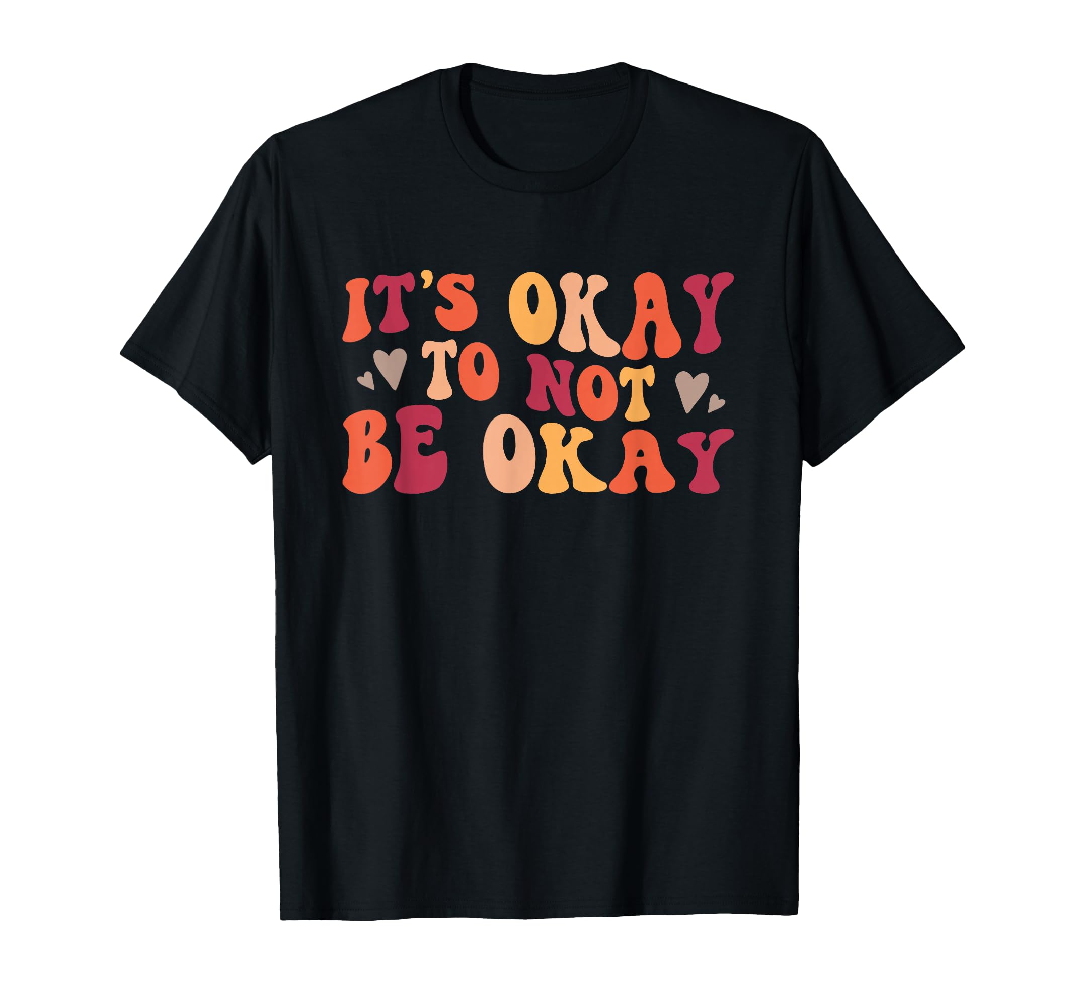 Its Okay To Not Be Okay Positive T-Shirt - Streetwear Style Men Women - T-Shirt, Sweatshirt, Hoodie