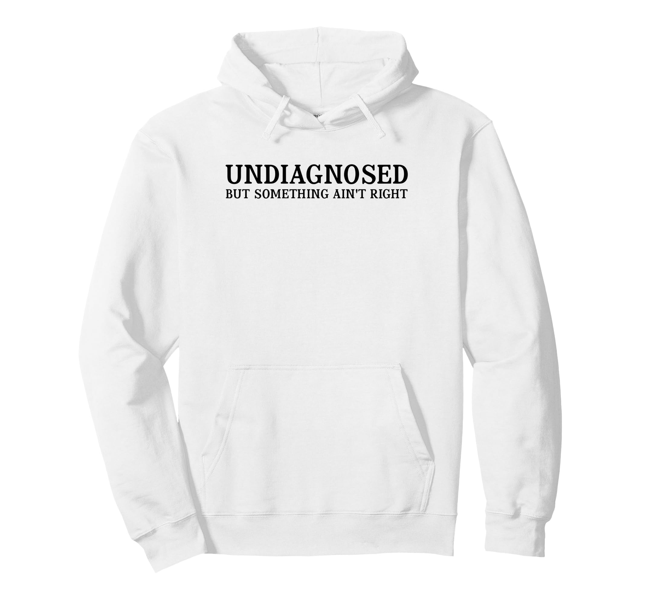 Undiagnosed But Something Aint Right Hoodie - Fun Novelty Design Men Women - T-Shirt, Sweatshirt, Hoodie