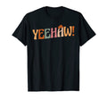 Yeehaw Cowboy Western Horse Ranch T-Shirt - Fun Novelty Design Unisex - T-Shirt, Sweatshirt, Hoodie
