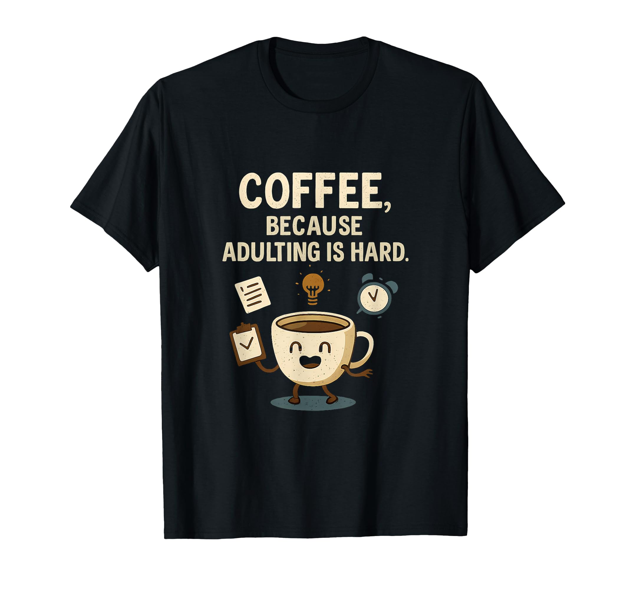 Coffee Because Adulting Is Hard Self T-Shirt - Aesthetic Graphic Men Women - T-Shirt, Sweatshirt, Hoodie
