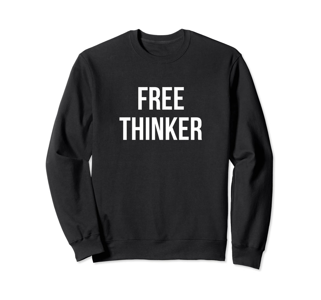 Free Thinker Sweatshirt - Novelty Apparel Unisex - T-Shirt, Sweatshirt, Hoodie