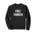 Free Thinker Sweatshirt - Novelty Apparel Unisex - T-Shirt, Sweatshirt, Hoodie