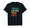 Jesus Loves You Bro Christian Faith T-Shirt - Graphic Print Men Women - T-Shirt, Sweatshirt, Hoodie