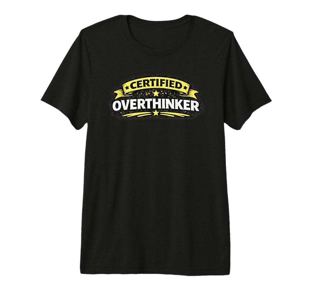 Certified Overthinker Funny Tri T-Shirt - Casual Everyday Wear for Adults - T-Shirt, Sweatshirt, Hoodie