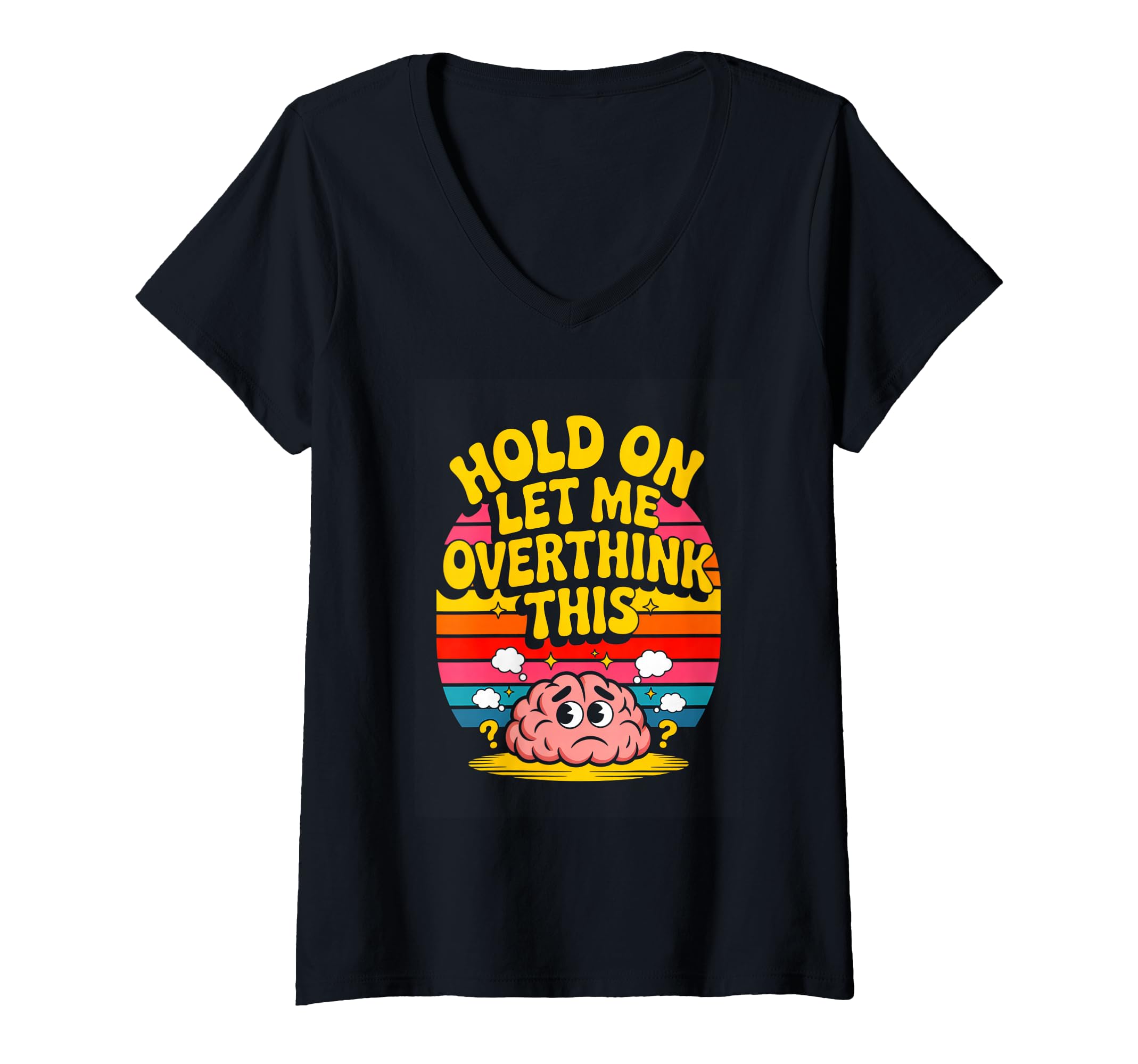 Womens Hold Let Me Overthink This Funny T-Shirt - Graphic Print Unisex - T-Shirt, Sweatshirt, Hoodie