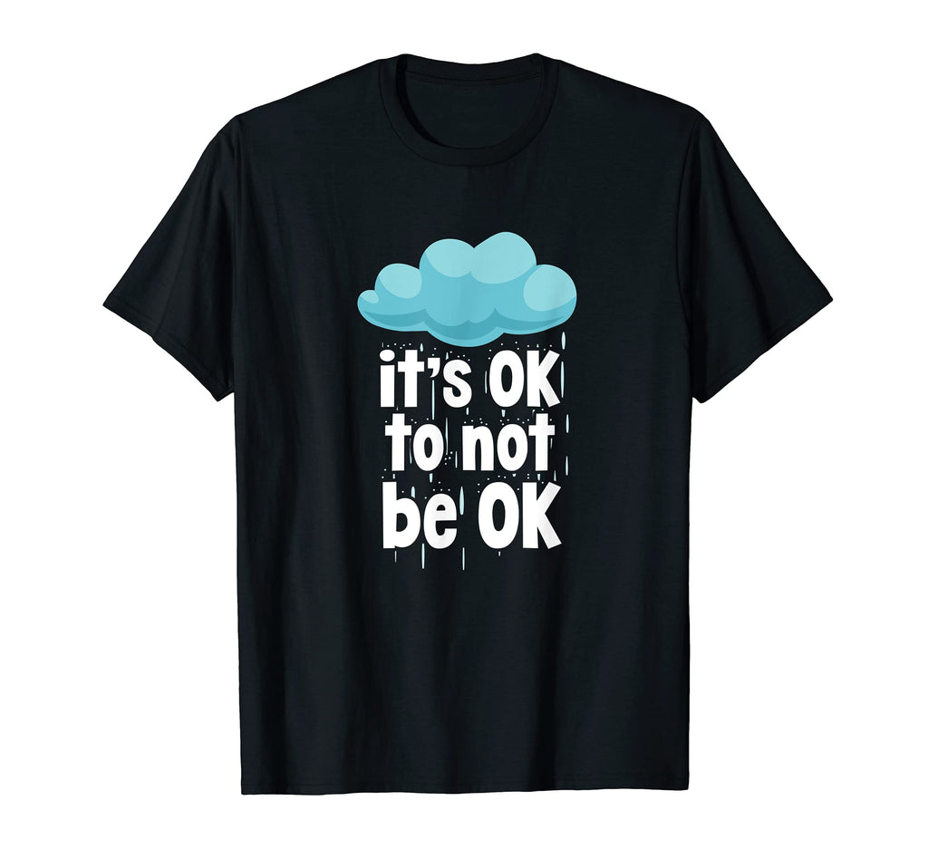 Its Ok To Not Be Ok Mental Health T-Shirt - Novelty Apparel for Adults - T-Shirt, Sweatshirt, Hoodie