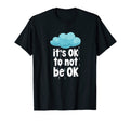 Its Ok To Not Be Ok Mental Health T-Shirt - Novelty Apparel for Adults - T-Shirt, Sweatshirt, Hoodie
